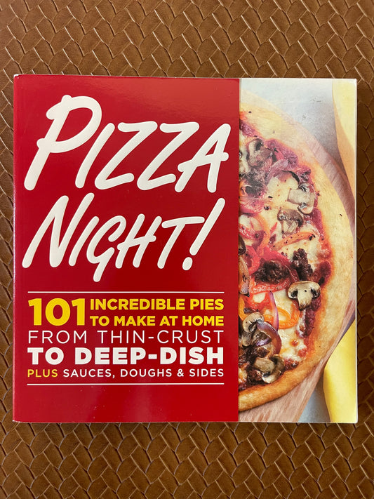 Pizza Night!: 101 Incredible Pies to Make at Home-- From Thin-Crust to Deep-Dish Plus Sauces, Doughs, and Sides by Oxmoor House (Paperback)