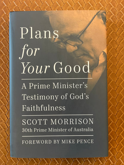 Plans For Your Good: A Prime Minister's Testimony of God's Faithfulness by Scott Morrison (Hardcover)