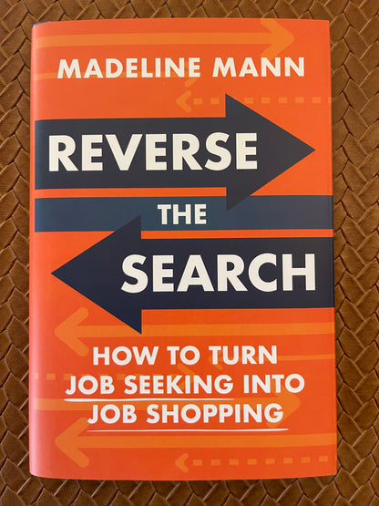Reverse the Search: How to Turn Job Seeking into Job Shopping by Madeline Mann (Hardcover)