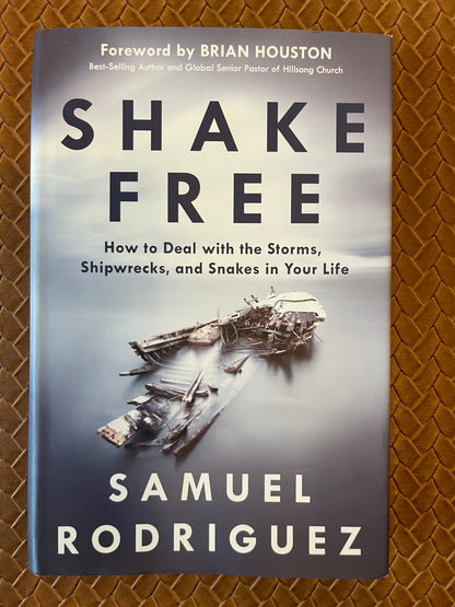 Shake Free: How to Deal with the Storms, Shipwrecks, and Snakes in Your Life by Samuel Rodriguez (Signed Ed) (Hardcover)