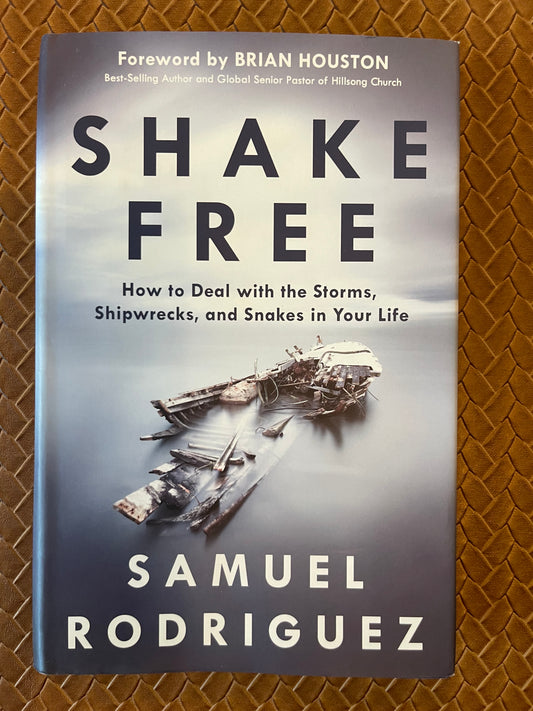 Shake Free: How to Deal with the Storms, Shipwrecks, and Snakes in Your Life by Samuel Rodriguez (Signed Ed) (Hardcover)