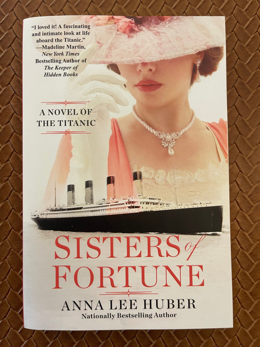 Sisters of Fortune: A Riveting Historical Novel of the Titanic Based on True History by Anna Lee Huber (Paperback)