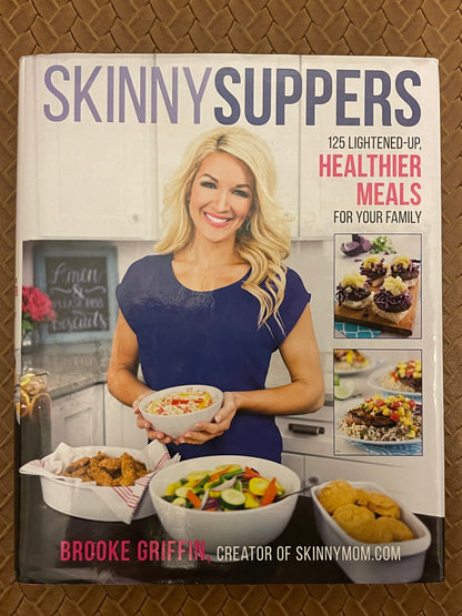Skinny Suppers: 125 Lightened-Up, Healthier Meals for Your Family by Brooke Griffin (Hardcover)