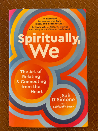Spiritually, We: The Art of Relating and Connecting from the Heart by Sah D'Simone (Hardcover)