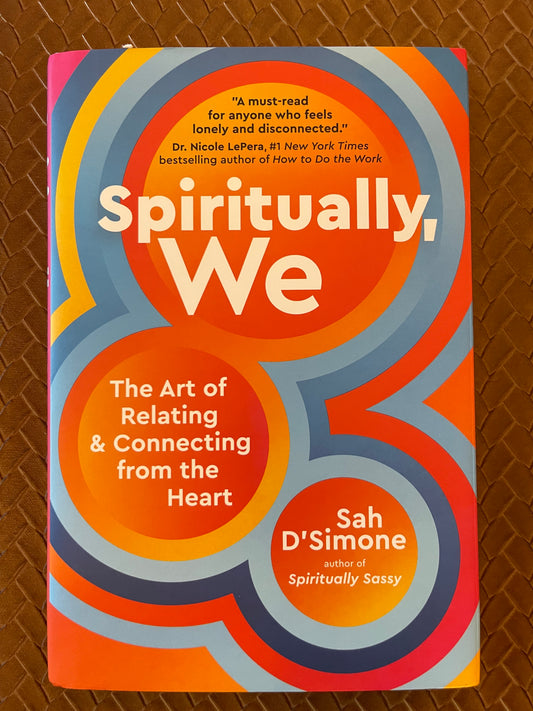 Spiritually, We: The Art of Relating and Connecting from the Heart by Sah D'Simone (Hardcover)