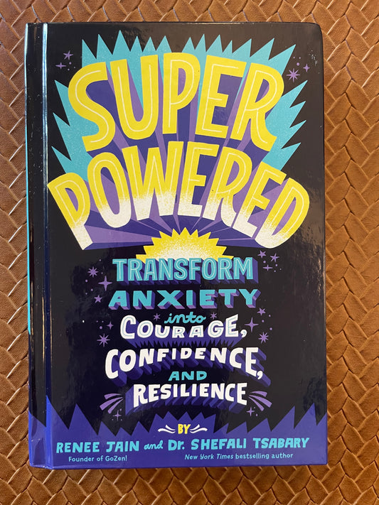Superpowered: Transform Anxiety into Courage, Confidence, and Resilience by Renee Jain, Dr. Shefali Tsabary (Hardcover)
