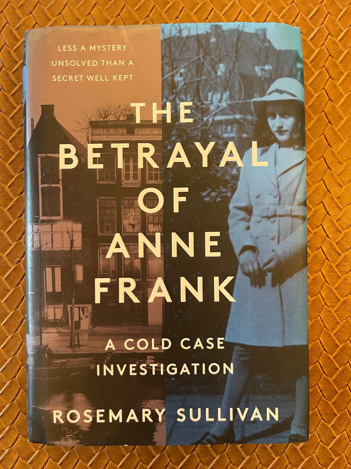 The Betrayal of Anne Frank: A Cold Case Investigation by Rosemary Sullivan (Hardcover)