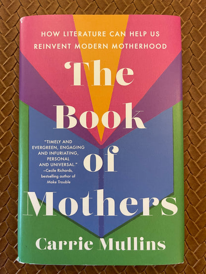 The Book of Mothers: How Literature Can Help Us Reinvent Modern Motherhood by Carrie Mullins (Hardcover)
