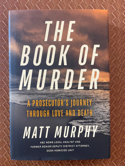 The Book of Murder: A Prosecutor's Journey Through Love and Death by Matt Murphy (Hardcover)