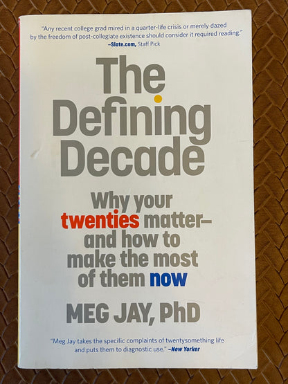 The Defining Decade: Why Your Twenties Matter--And How to Make the Most of Them Now by Meg Jay (Paperback)