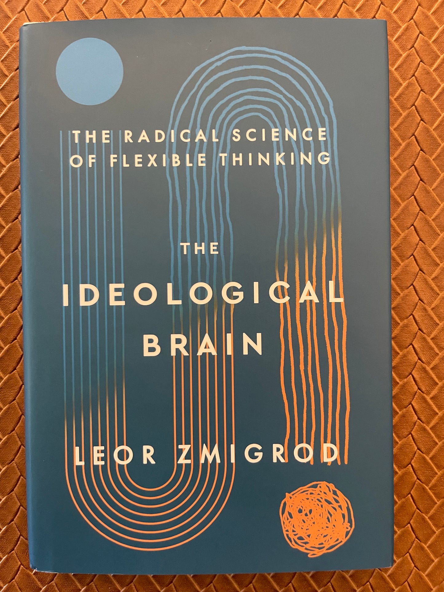 The Ideological Brain: The Radical Science of Flexible Thinking by Leor Zmigrod (Hardcover)