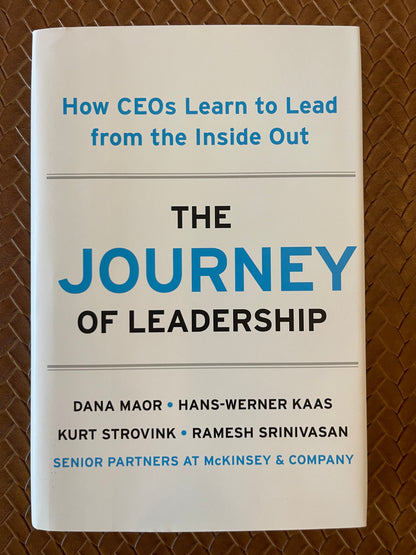 The Journey of Leadership: How CEOs Learn to Lead from the Inside Out by Dana Maor, Hans-Werner Kaas, Kurt Strovink, Ramesh Srinivasan (Hardcover)