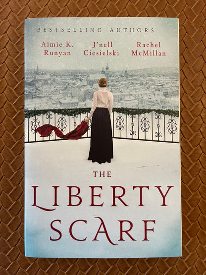 The Liberty Scarf: A Story of Three Women, One War, and a Scarf That Binds Them Together by Aimie K. Runyan, J'nell Ciesielski, Rachel McMillan