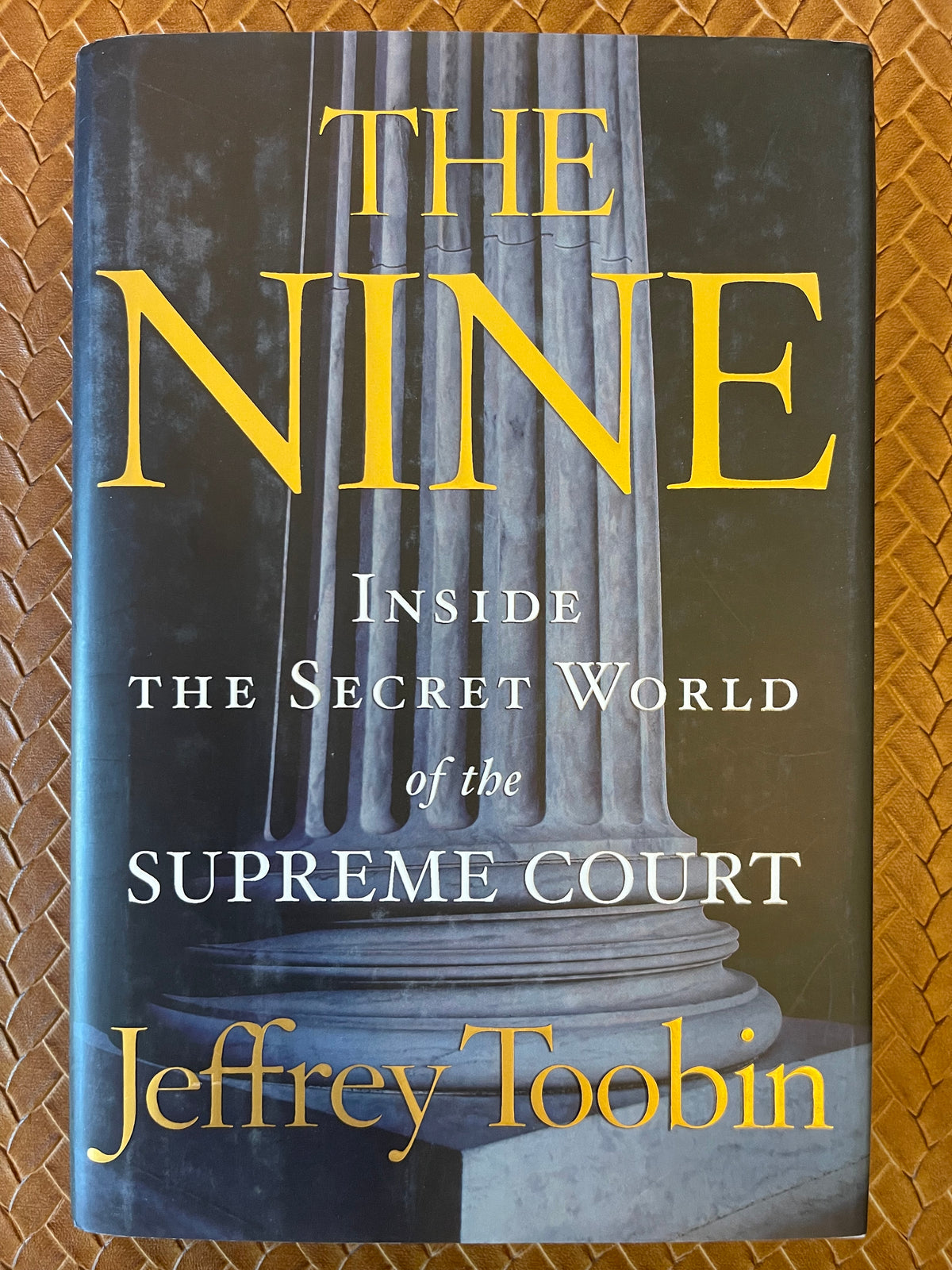 The Nine: Inside the Secret World of the Supreme Court by Jeffrey Toobin (Hardcover)