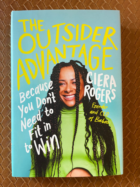 The Outsider Advantage: Because You Don't Need to Fit in to Win by Ciera Rogers (Hardcover)