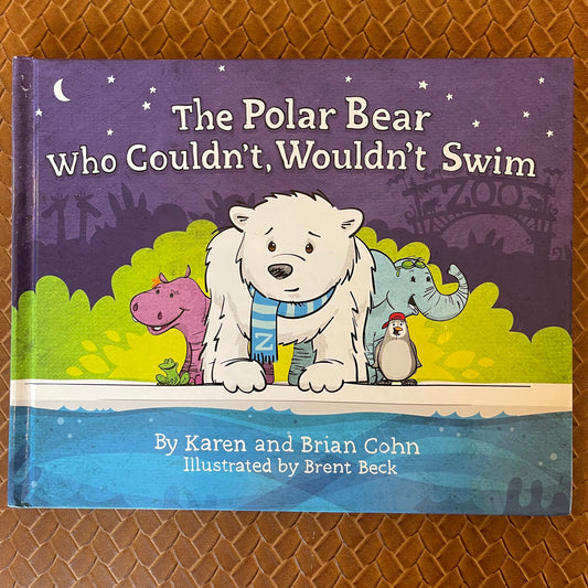 The Polar Bear Who Couldn't, Wouldn't Swim by Karen Cohn, Brian Cohn, Brent Beck (Illustrator)