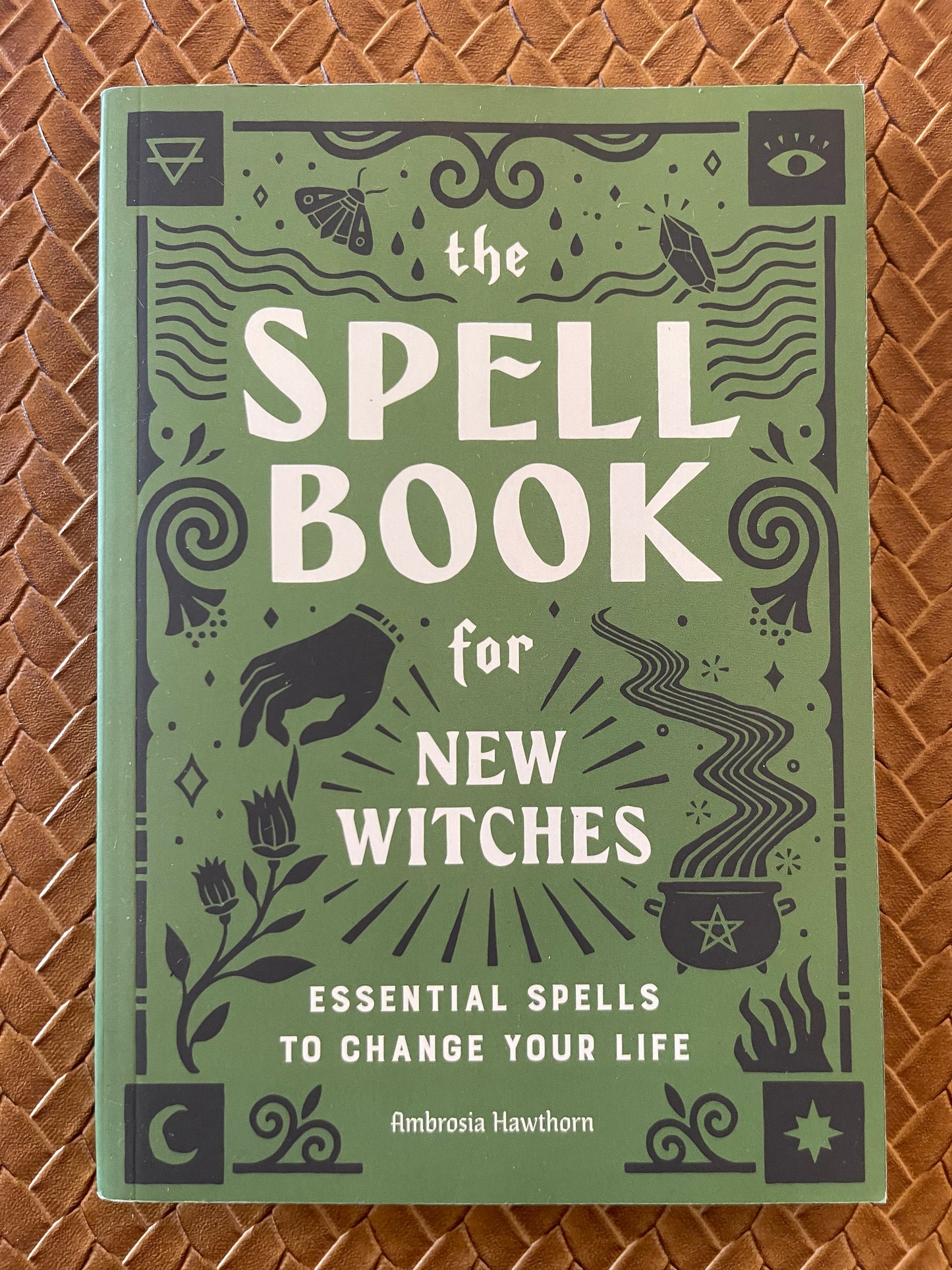 The Spell Book for New Witches: Essential Spells to Change Your Life by Ambrosia Hawthorn (Paperback)