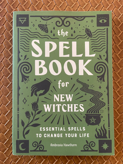 The Spell Book for New Witches: Essential Spells to Change Your Life by Ambrosia Hawthorn (Paperback)