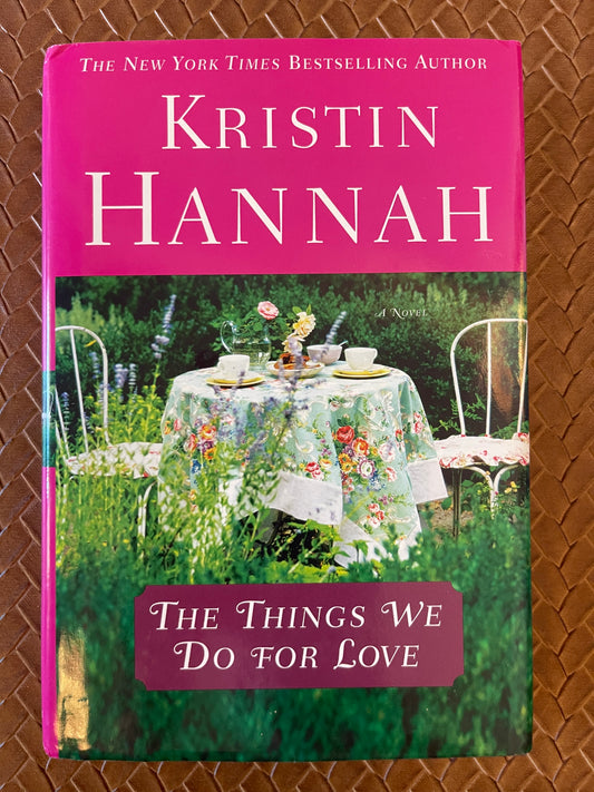 The Things We Do for Love by Kristin Hannah (Hardcover)