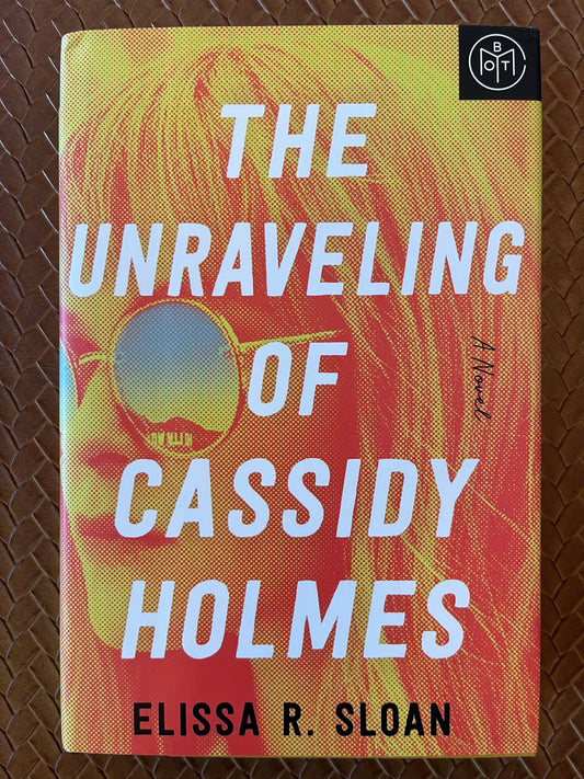 The Unraveling of Cassidy Holmes by Elissa R Sloan (Hardcover)