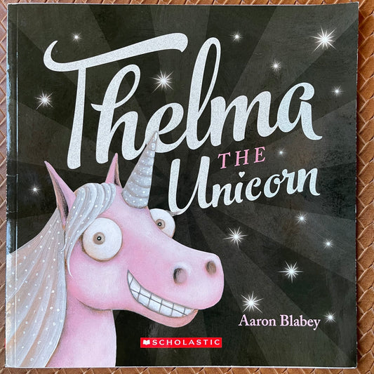 Thelma the Unicorn (Thelma the Unicorn #1) by Aaron Blabey