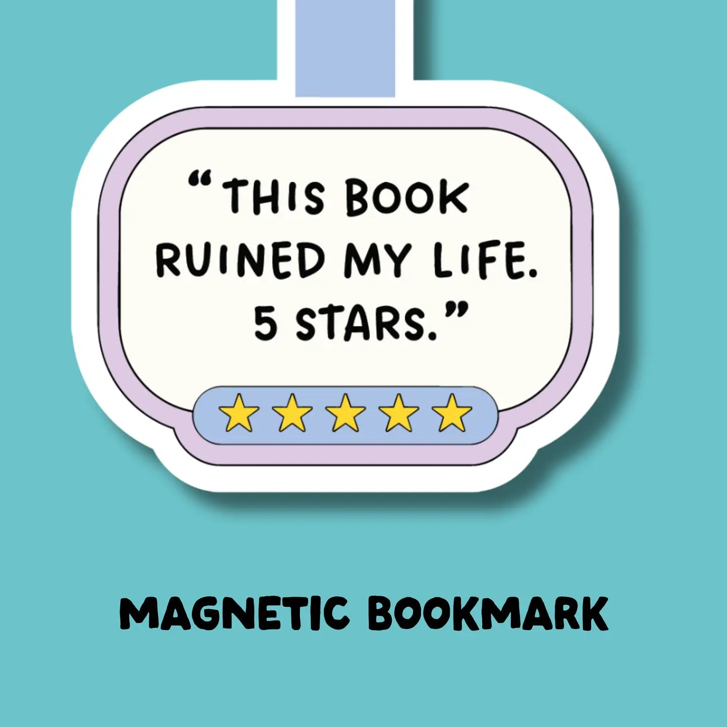 This Book Ruined My Life. 5 Stars. Magnetic Bookmark