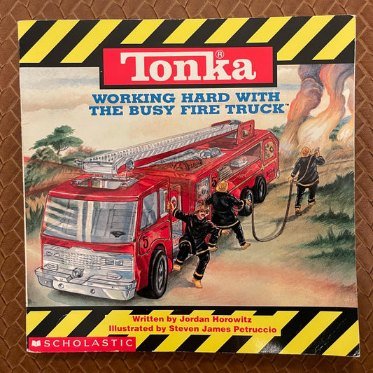 Tonka: Working Hard With The Busy Fire Truck by Jordan Horowitz, Steve James Petruccio (Illustrations)