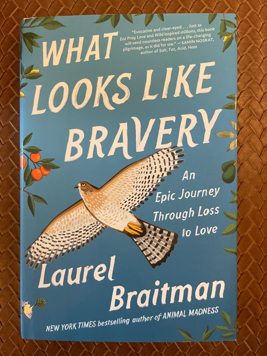 What Looks Like Bravery: An Epic Journey Through Loss to Love by Laurel Braitman (Hardcover)