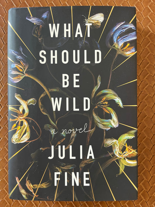 What Should Be Wild by Julia Fine (Hardcover)