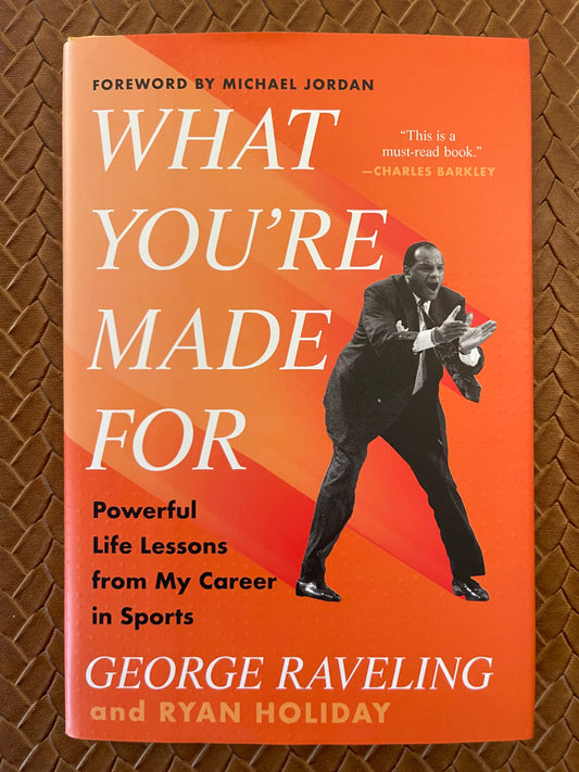 What You're Made For: Powerful Life Lessons from My Career in Sports by George Raveling, Ryan Holiday (Hardcover)