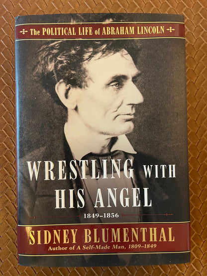 Wrestling With His Angel: The Political Life of Abraham Lincoln Vol. II, 1849-1856 (2) by Sidney Blumenthal (Hardcover)